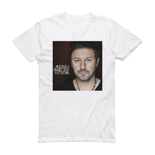 Andrzej Piaseczny To Co Dobre Album Cover T-Shirt White