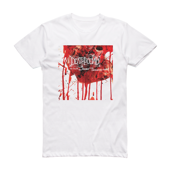 Deathbound To Cure The Sane With Insanity Album Cover T-Shirt White