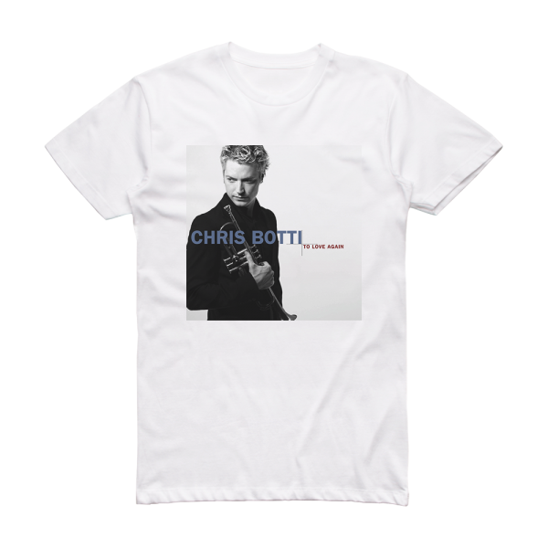 Chris Botti To Love Again The Duets Album Cover T-Shirt White