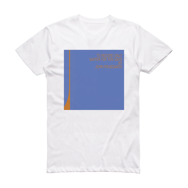 John Frusciante To Record Only Water For Ten Days Album Cover T-Shirt White
