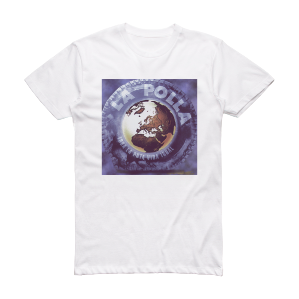 La Polla Records Toda La Puta Vida Igual Album Cover T-Shirt White