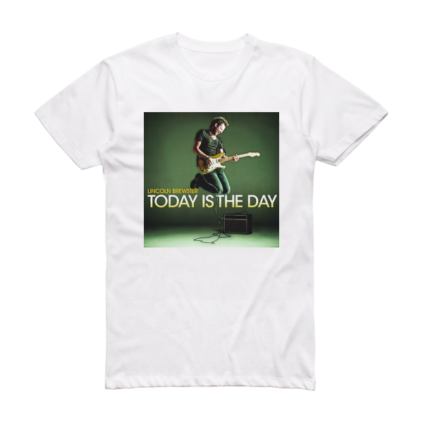 Lincoln Brewster Today Is The Day Album Cover T-Shirt White