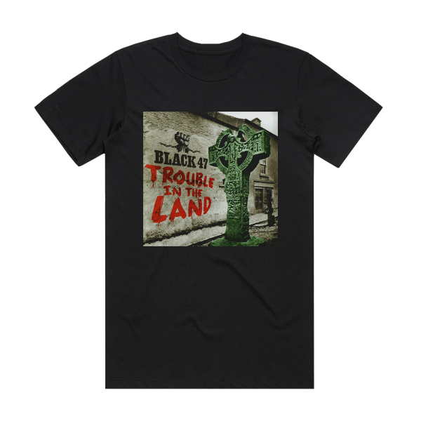 Black 47 Trouble In The Land Album Cover T-Shirt Black