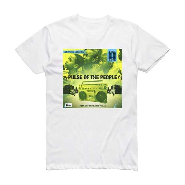 dead prez Turn Off The Radio The Mixtape Volume 3 Pulse Of The People Album Cover T-Shirt White