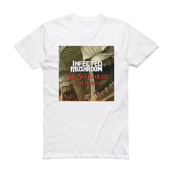 Infected Mushroom U R So Fked Riot Remix Album Cover T-Shirt White