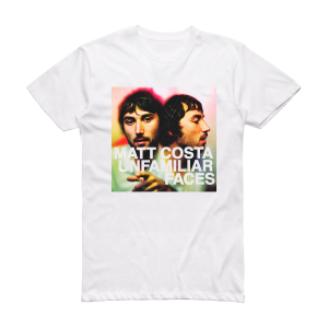 Matt Costa Unfamiliar Faces Album Cover T-Shirt White