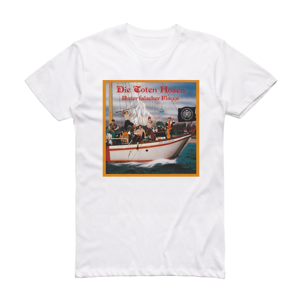 Die Toten Hosen Unter Falscher Flagge Album Cover T-Shirt White