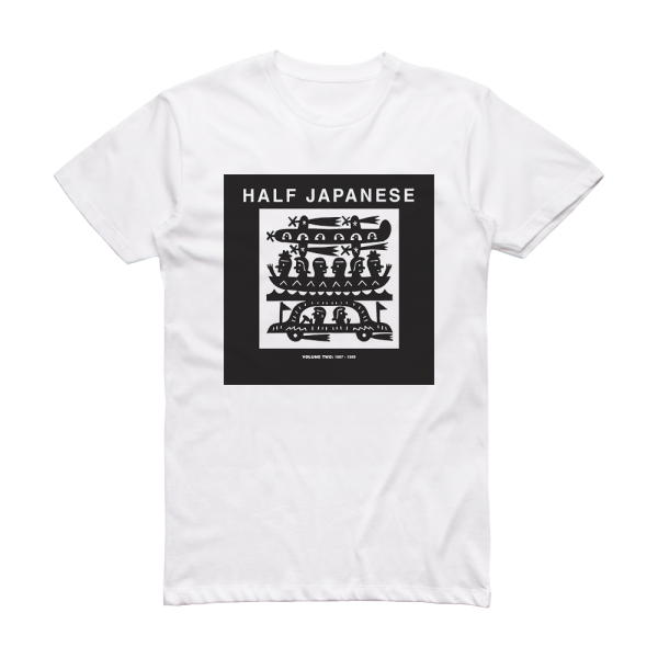 Half Japanese Volume Two 1987  1989 Album Cover T-Shirt White