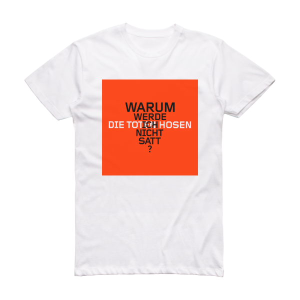 Die Toten Hosen Warum Werde Ich Nicht Satt Album Cover T-Shirt White
