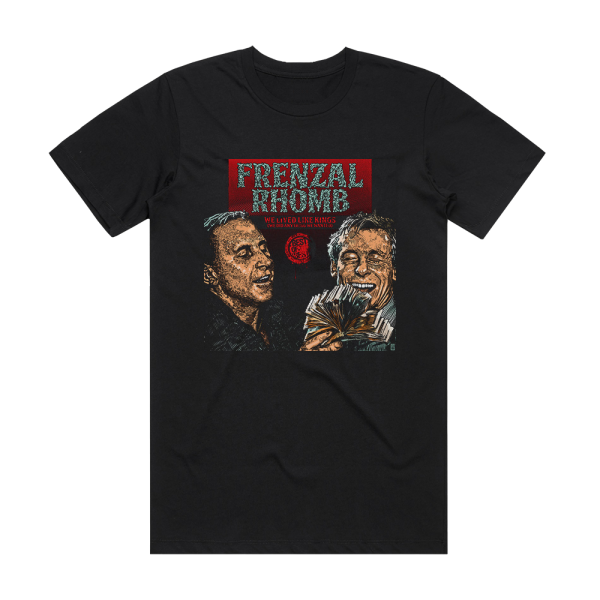 Frenzal Rhomb We Lived Like Kings We Did Anything We Wanted  The Best Of  Album Cover T-Shirt Black