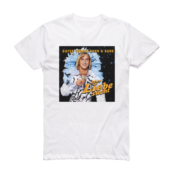 Dieter Thomas Kuhn Wer Liebe Sucht Album Cover T-Shirt White