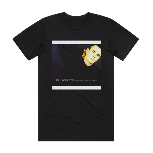 Nik Kershaw What Do You Think Of It So Far Album Cover T-Shirt Black