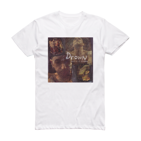 Drown What It Is To Burn Album Cover T-Shirt White