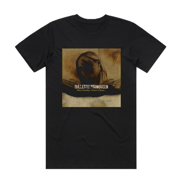 I Killed the Prom Queen When Goodbye Means Forever 1 Album Cover T-Shirt Black