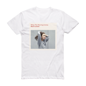 Marit Larsen When The Morning Comes Album Cover T-Shirt White