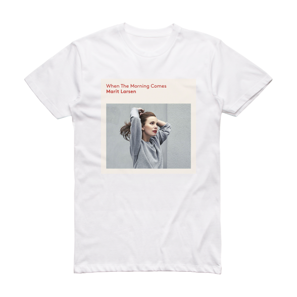 Marit Larsen When The Morning Comes Album Cover T-Shirt White