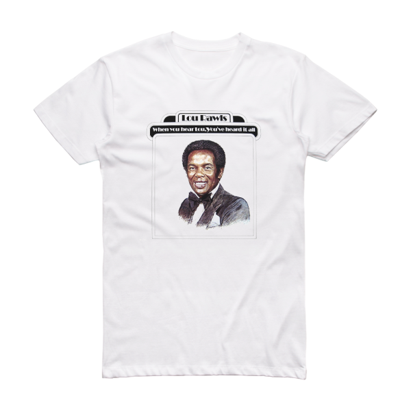 Lou Rawls When You Hear Lou Youve Heard It All Album Cover T-Shirt White