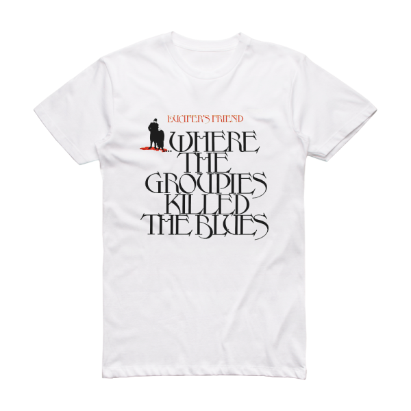 Lucifers Friend Where The Groupies Killed The Blues Album Cover T-Shirt White