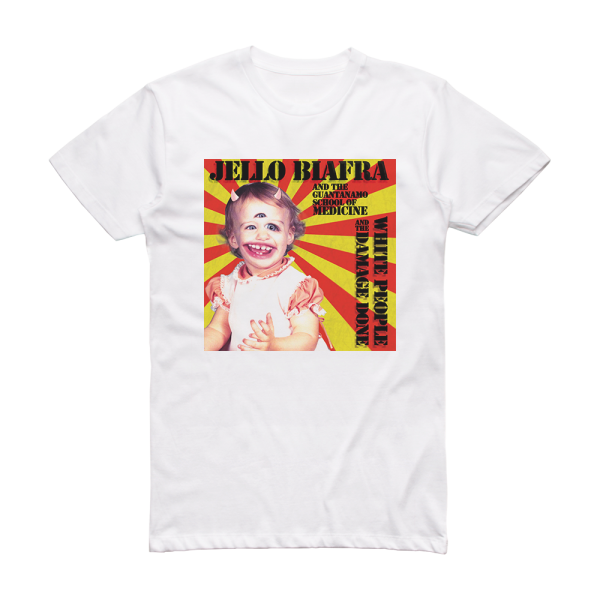 Jello Biafra and The Guantanamo School of Medicine White People And The Damage Done Album Cover T-Shirt White