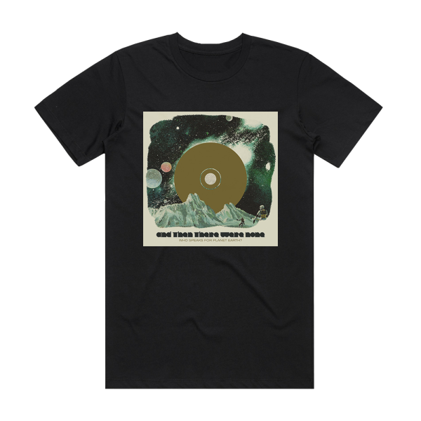 And Then There Were None Who Speaks For Planet Earth Album Cover T-Shirt Black