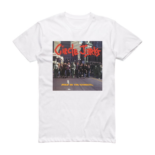 Circle Jerks Wild In The Streets Album Cover T-Shirt White