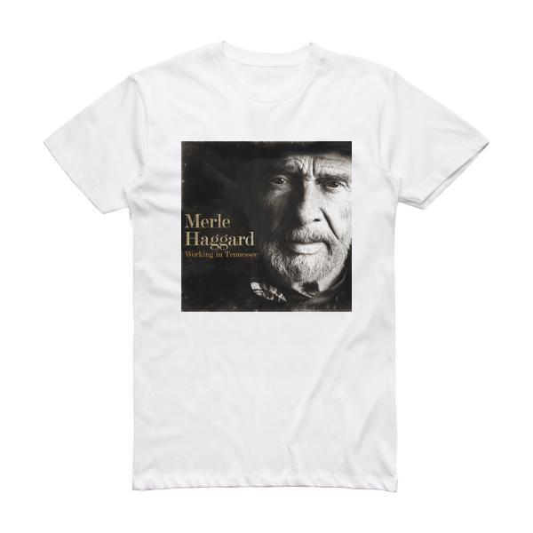 Merle Haggard Working In Tennessee Album Cover T-Shirt White