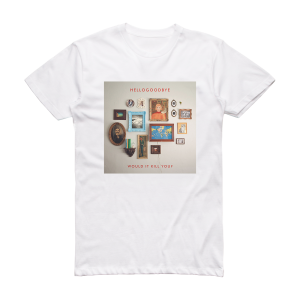 hellogoodbye Would It Kill You Album Cover T-Shirt White