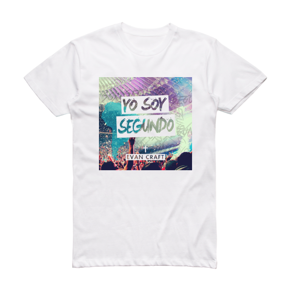 Evan Craft Yo Soy Segundo Album Cover T-Shirt White