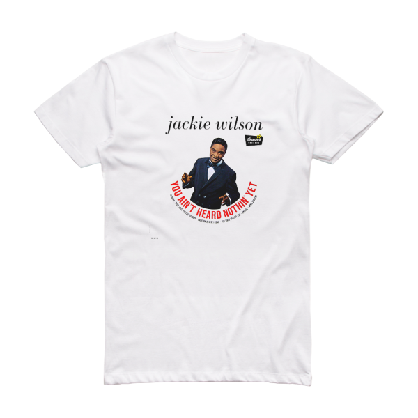 Jackie Wilson You Aint Heard Nothin Yet Album Cover T-Shirt White