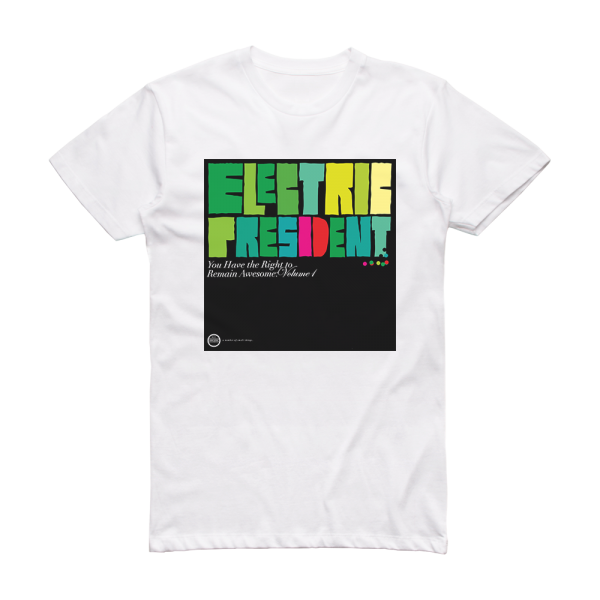 Electric President You Have The Right To Remain Awesome Volume 1 Album Cover T-Shirt White