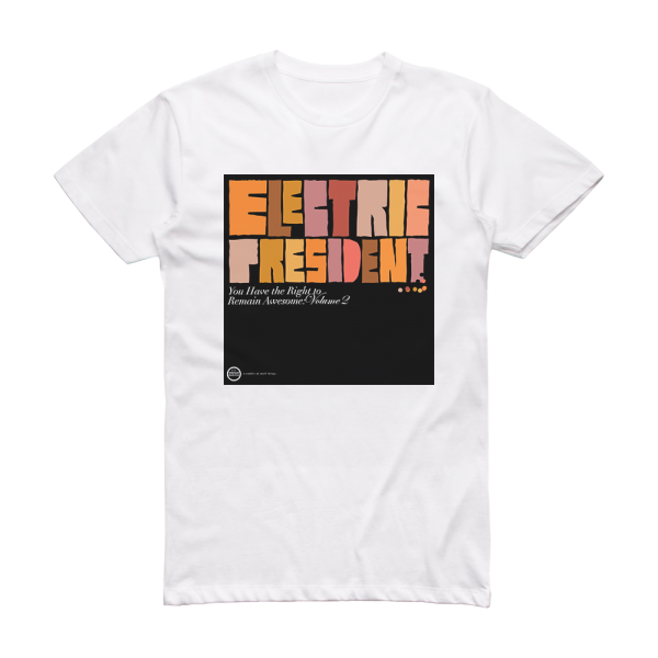 Electric President You Have The Right To Remain Awesome Volume 2 Album Cover T-Shirt White