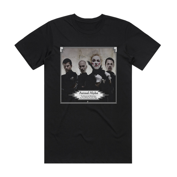 Animal Alpha You Pay For The Whole Seat But Youll Only Need The Edge Album Cover T-Shirt Black