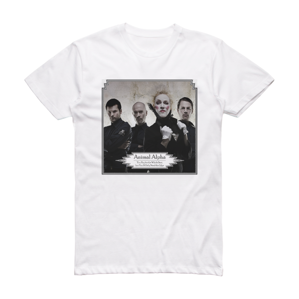 Animal Alpha You Pay For The Whole Seat But Youll Only Need The Edge Album Cover T-Shirt White