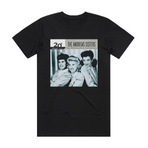 The Andrews Sisters 20Th Century Masters The Millennium Collection The Best Of T Album Cover T-Shirt Black