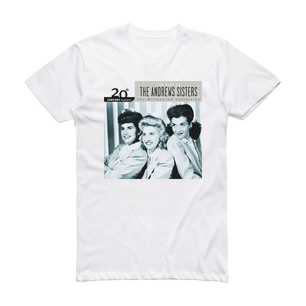 The Andrews Sisters 20Th Century Masters The Millennium Collection The Best Of T Album Cover T-Shirt White