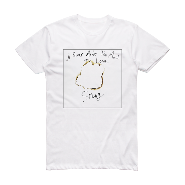 Smog A River Aint Too Much To Love Album Cover T-Shirt White