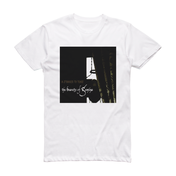The Beauty of Gemina A Stranger To Tears Album Cover T-Shirt White