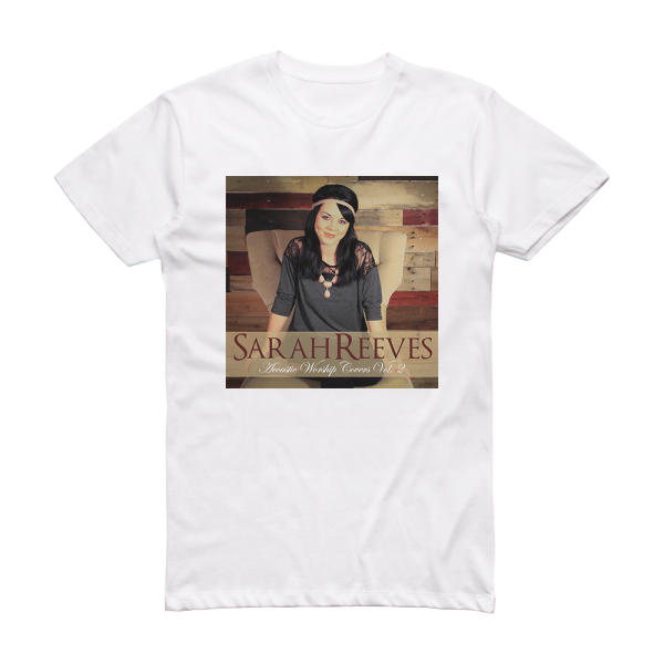 Sarah Reeves Acoustic Worship Covers Vol 2 Album Cover T-Shirt White