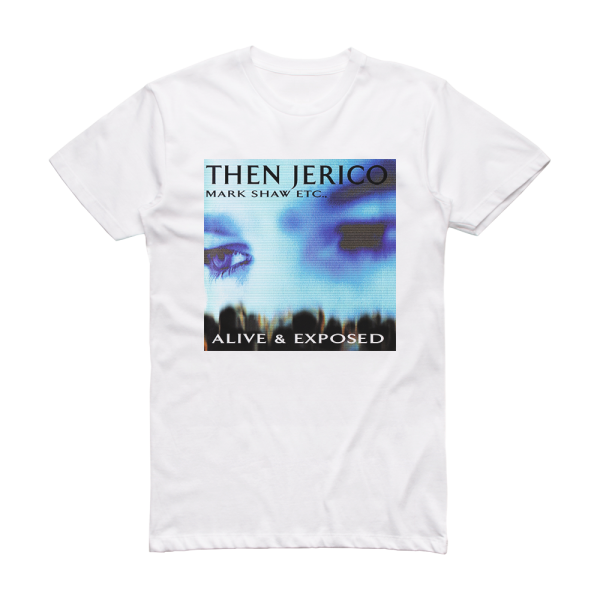 Then Jerico Alive Exposed Album Cover T-Shirt White