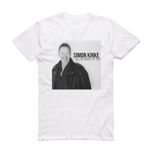 Simon Kirke All Because Of You Album Cover T-Shirt White