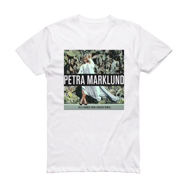 Petra Marklund Alla Knner Apan Hanzn Remix Album Cover T-Shirt White