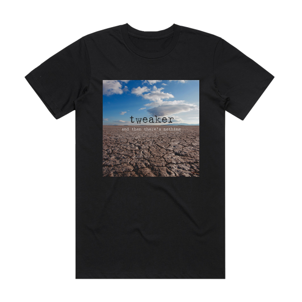 Tweaker And Then Theres Nothing Album Cover T-Shirt Black