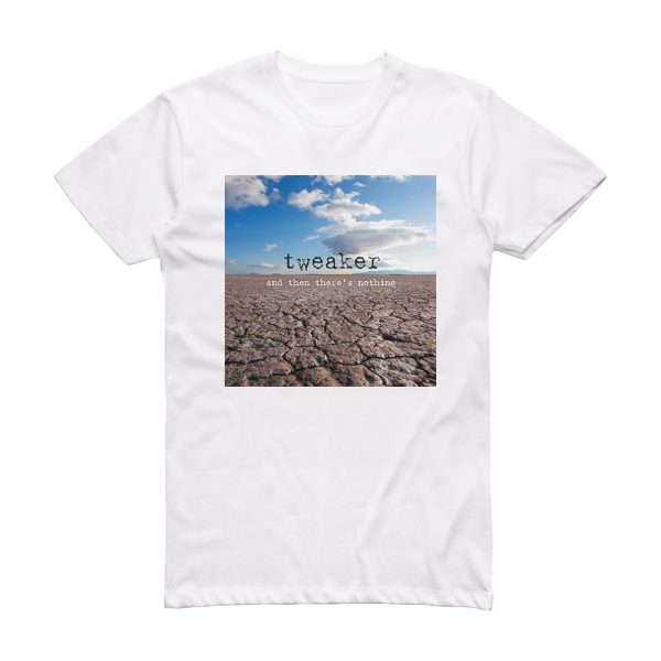 Tweaker And Then Theres Nothing Album Cover T-Shirt White