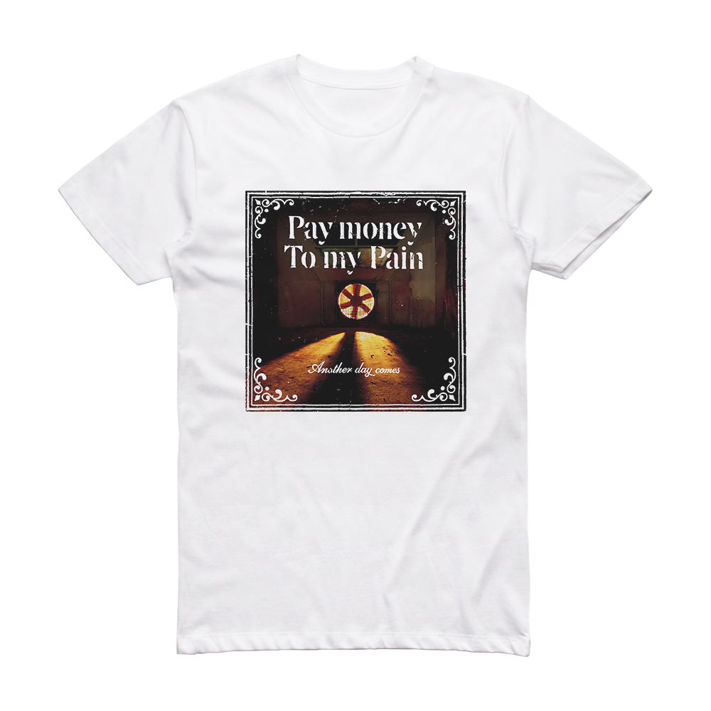 Pay money To my Pain Another Day Comes Album Cover T-Shirt White