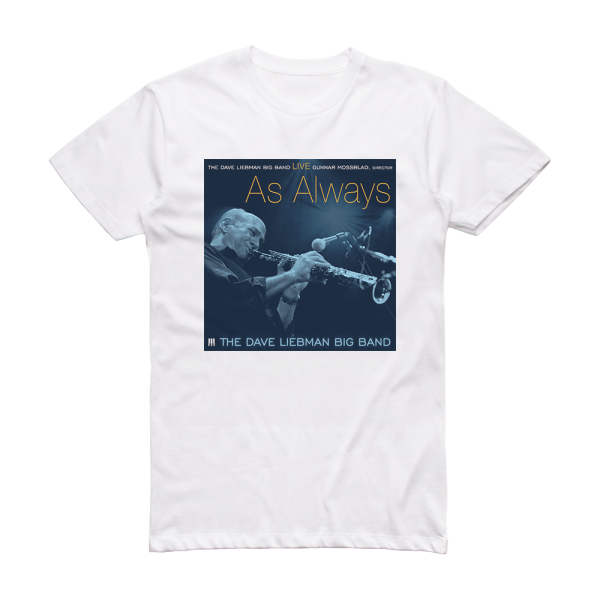 The Dave Liebman Big Band As Always Album Cover T-Shirt White