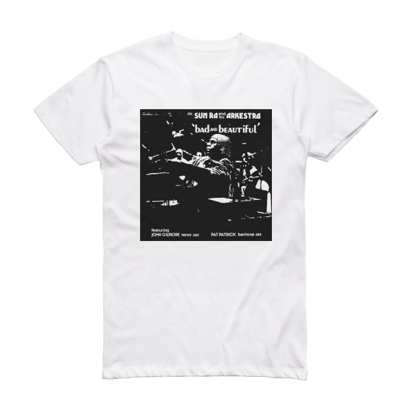 Sun Ra Arkestra Bad And Beautiful Album Cover T-Shirt White