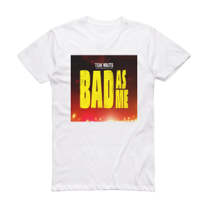 Tom Waits Bad As Me 2 Album Cover T-Shirt White