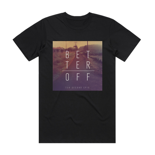 Ten Second Epic Better Off Album Cover T-Shirt Black