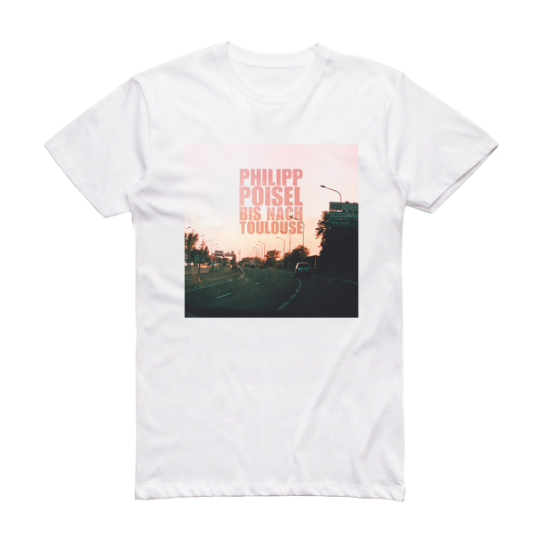 Philipp Poisel Bis Nach Toulouse Album Cover T-Shirt White