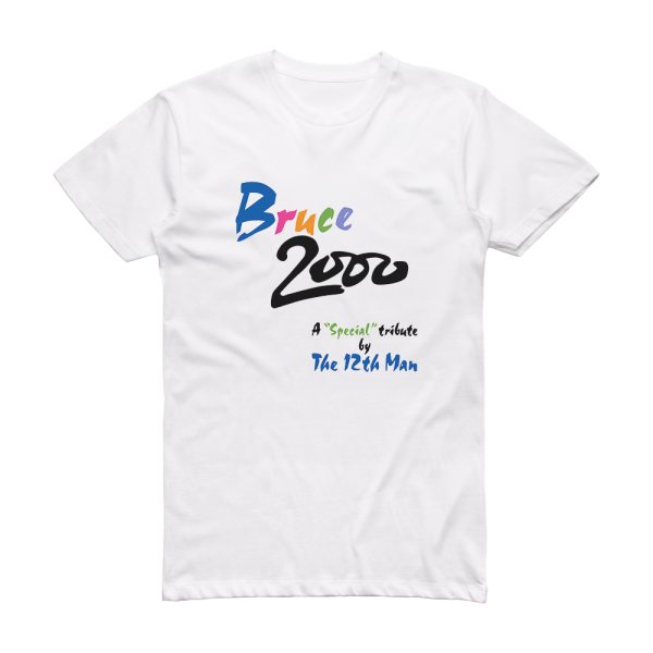 The 12th Man Bruce 2000 Special Tribute Album Cover T-Shirt White